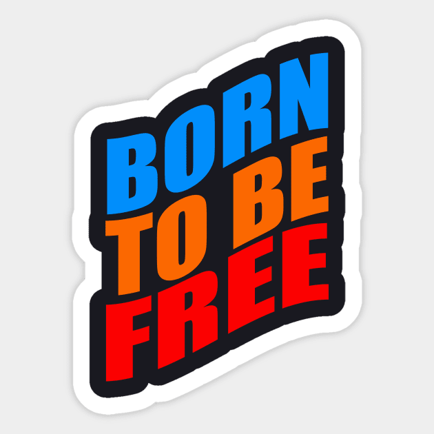 Born to be free Sticker by Evergreen Tee